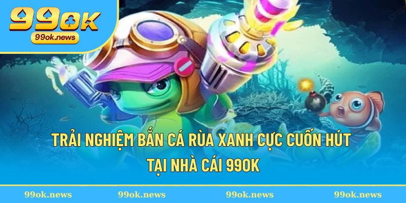 Bắn cá rùa xanh