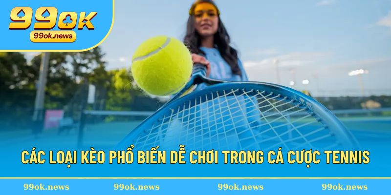 Hướng Dẫn Cá Cược Tennis Từ Cách Đặt Kèo Và Kinh Nghiệm Hay 3 Hướng dẫn cá cược tennis nhiều thể loại dễ chơi