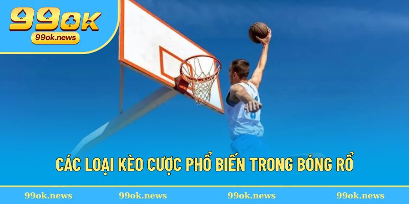 Loại kèo cược phổ biến trong bóng rổ Loại kèo cược phổ biến trong bóng rổ