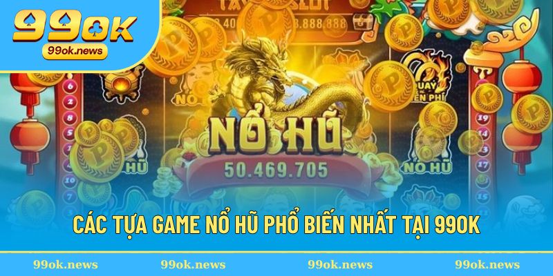Đa dạng tựa game lựa chọn nổ hũ trực tuyến tại 99OK