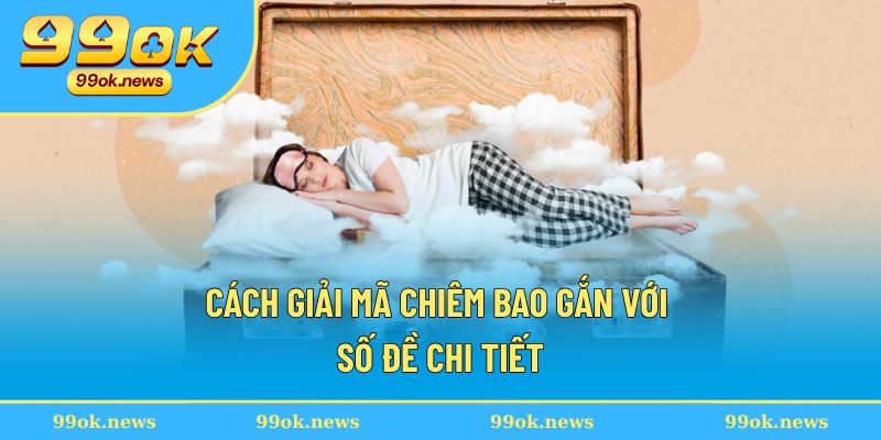 Cách giải mã chiêm bao gắn với số đề chi tiết Cách giải mã chiêm bao gắn với số đề chi tiết