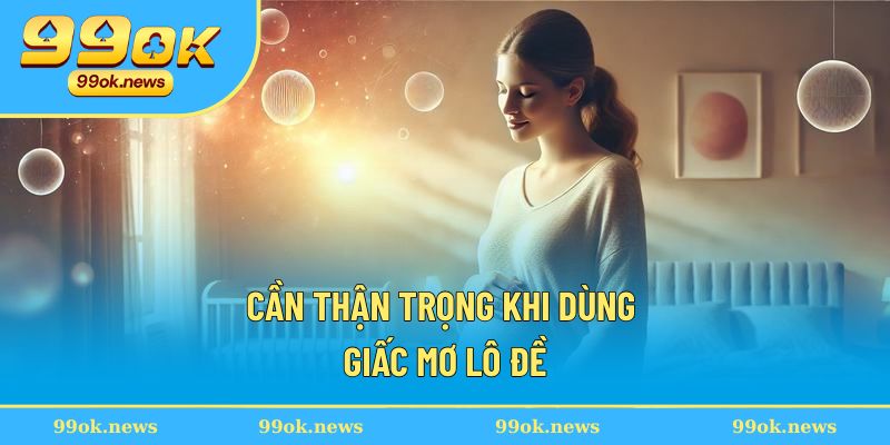 Cần thận trọng khi dùng giấc mơ lô đề Cần thận trọng khi dùng giấc mơ lô đề