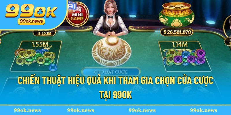 Chiến thuật hiệu quả khi tham gia chọn cửa cược tại 99OK Chiến thuật hiệu quả khi tham gia chọn cửa cược tại 99OK