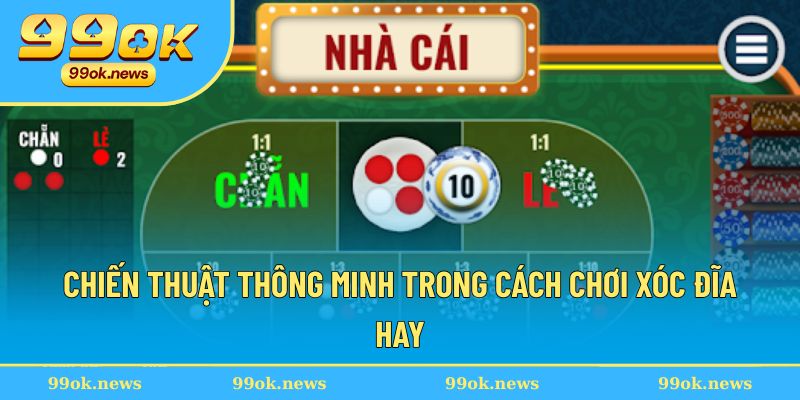Chiến thuật thông minh trong cách chơi xóc đĩa hay Chiến thuật thông minh trong cách chơi xóc đĩa hay