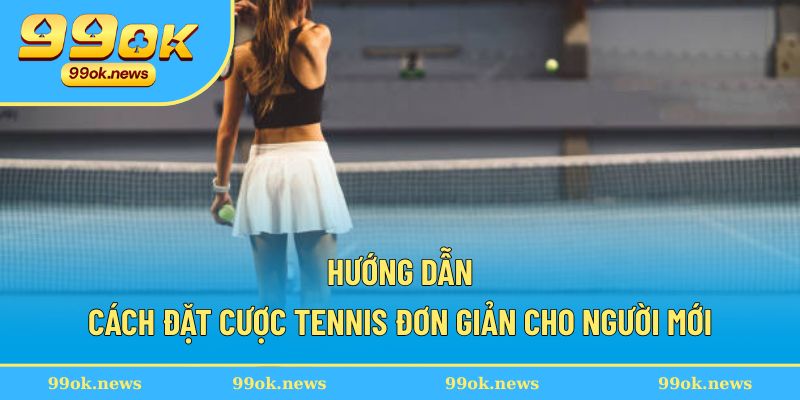 Hướng dẫn cá cược tennis