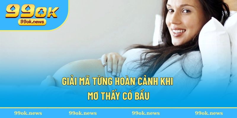 Giải mã từng hoàn cảnh khi mơ thấy có bầu Giải mã từng hoàn cảnh khi mơ thấy có bầu