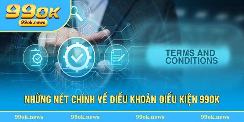 Giới thiệu chung về điều khoản điều kiện 99OK Giới thiệu chung về điều khoản điều kiện 99OK