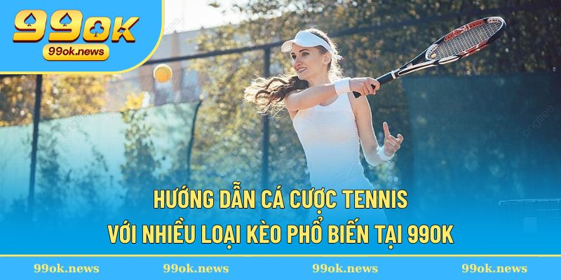 Hướng dẫn cá cược tennis cho người mới Hướng dẫn cá cược tennis cho người mới