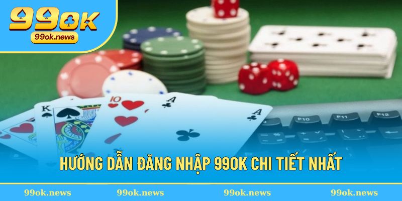 Hướng dẫn đăng nhập 99OK chi tiết Hướng dẫn đăng nhập 99OK chi tiết