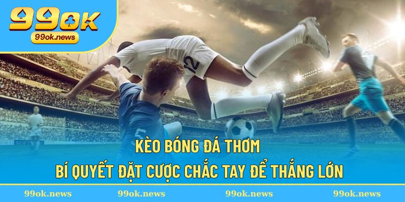 Kèo Bóng Đá Thơm