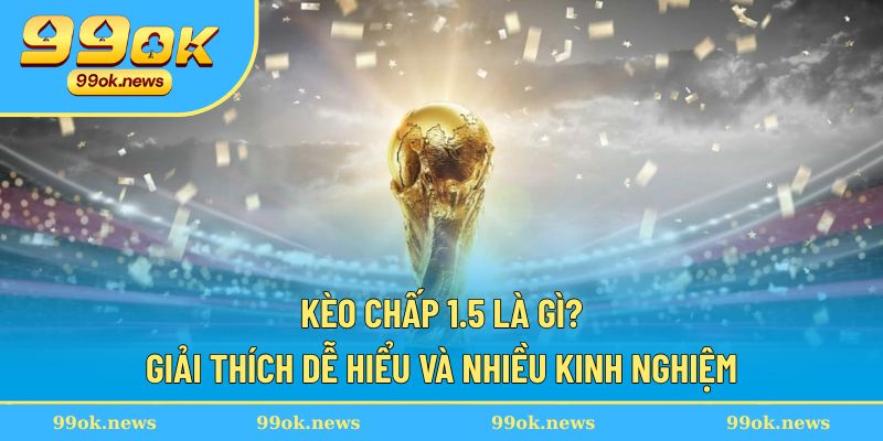 Kèo chấp 1.5 là gì