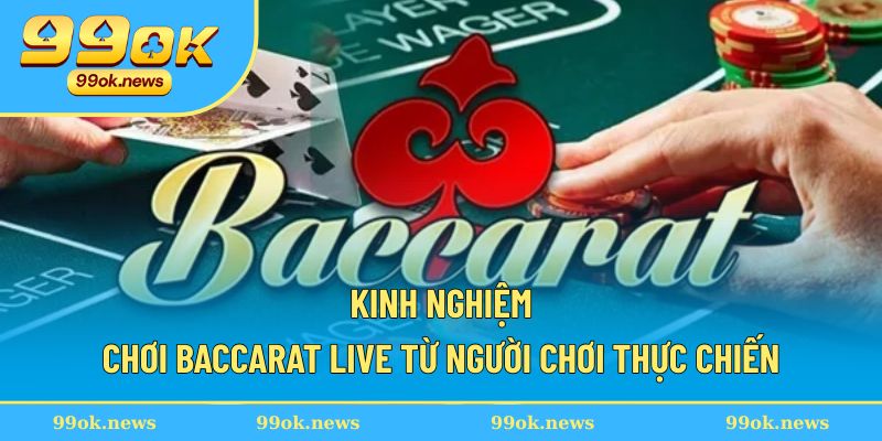 Kinh nghiệm chơi baccarat live chuẩn xác thực chiến Kinh nghiệm chơi baccarat live chuẩn xác thực chiến