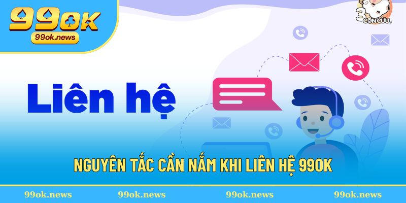 Quy định cần tuân thủ khi tiến hành liên hệ 99OK