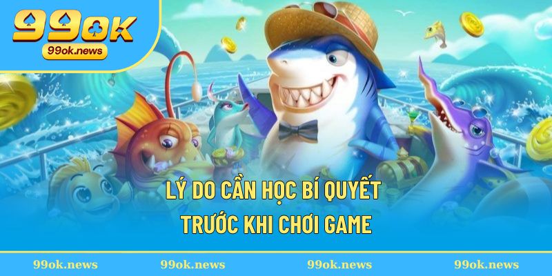 Lý do cần học bí quyết trước khi chơi game