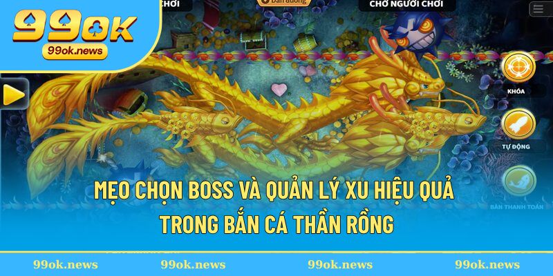 Mẹo chọn boss và quản lý xu hiệu quả trong bắn cá thần rồng Mẹo chọn boss và quản lý xu hiệu quả trong bắn cá thần rồng