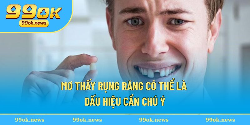 Mơ thấy rụng răng có thể là dấu hiệu cần chú ý Mơ thấy rụng răng có thể là dấu hiệu cần chú ý