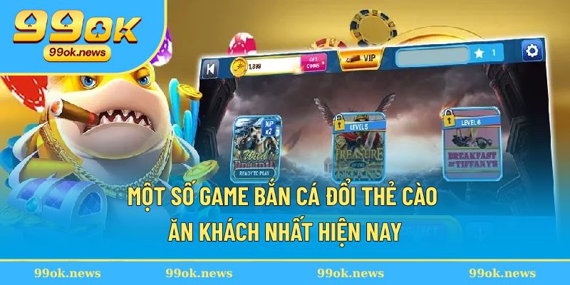 Một số game bắn cá đổi thẻ cào ăn khách nhất hiện nay Một số game bắn cá đổi thẻ cào ăn khách nhất hiện nay