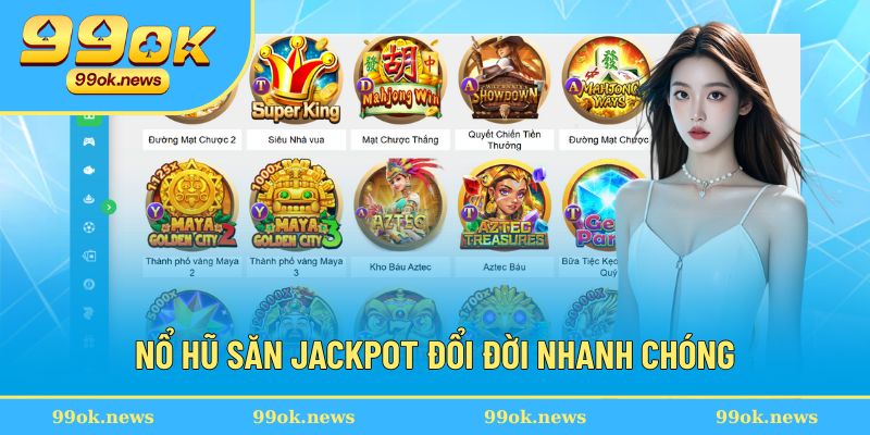 Kho jackpot 99OK với tổng giải lên đến hàng tỷ