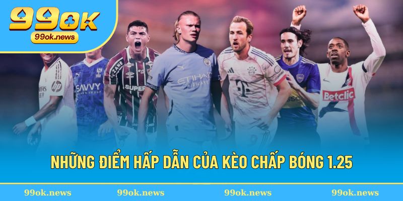 Sức hấp dẫn trong loại kèo chấp bóng 1.25 Sức hấp dẫn trong loại kèo chấp bóng 1.25