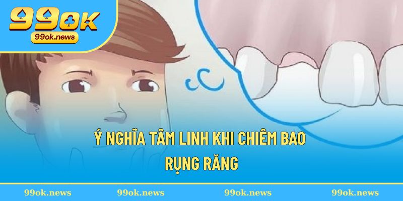 Ý nghĩa tâm linh khi chiêm bao rụng răng Ý nghĩa tâm linh khi chiêm bao rụng răng